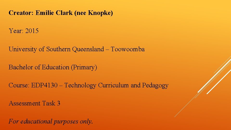 Creator: Emilie Clark (nee Knopke) Year: 2015 University of Southern Queensland – Toowoomba Bachelor