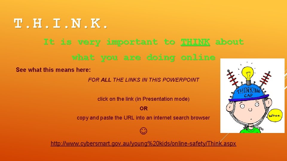 T. H. I. N. K. It is very important to THINK about what you