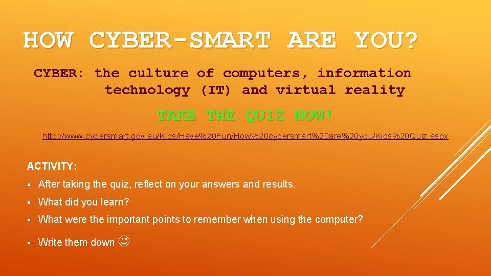 HOW CYBER-SMART ARE YOU? CYBER: the culture of computers, information technology (IT) and virtual