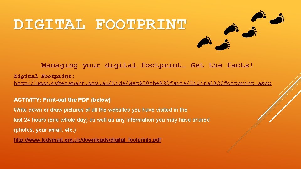 DIGITAL FOOTPRINT Managing your digital footprint… Get the facts! Digital Footprint: http: //www. cybersmart.