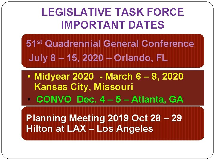 LEGISLATIVE TASK FORCE IMPORTANT DATES 51 st Quadrennial General Conference July 8 – 15,