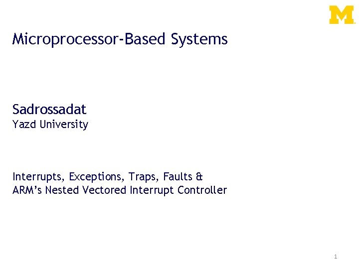 Microprocessor-Based Systems Sadrossadat Yazd University Interrupts, Exceptions, Traps, Faults & ARM’s Nested Vectored Interrupt