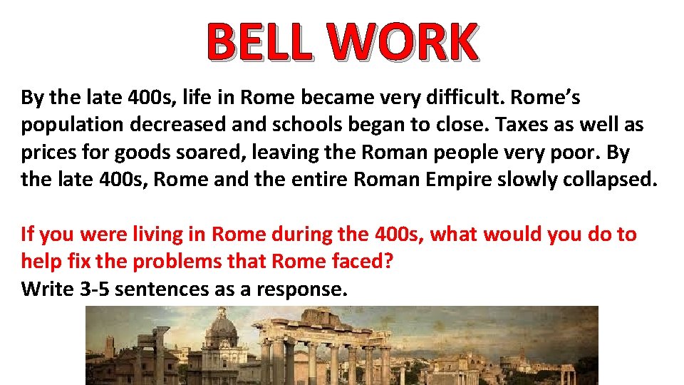BELL WORK By the late 400 s, life in Rome became very difficult. Rome’s
