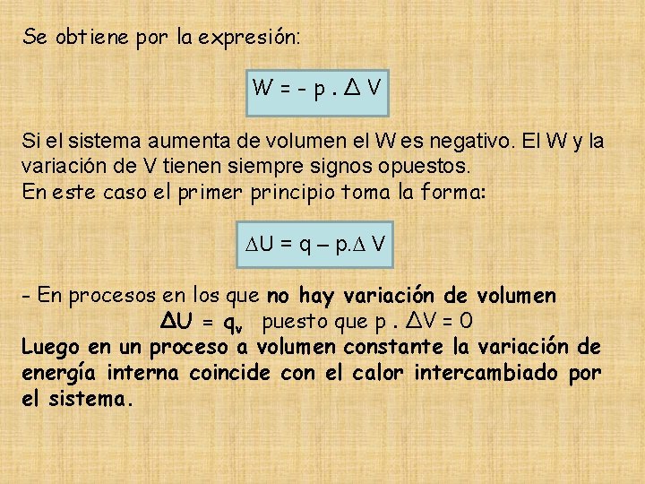 Se obtiene por la expresión: W=-p. ∆V Si el sistema aumenta de volumen el