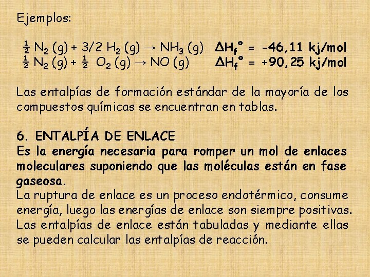 Ejemplos: ½ N 2 (g) + 3/2 H 2 (g) → NH 3 (g)