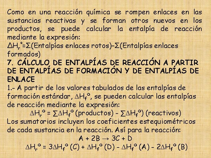 Como en una reacción química se rompen enlaces en las sustancias reactivas y se