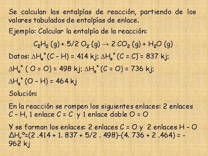 Se calculan las entalpías de reacción, partiendo de los valores tabulados de entalpías de