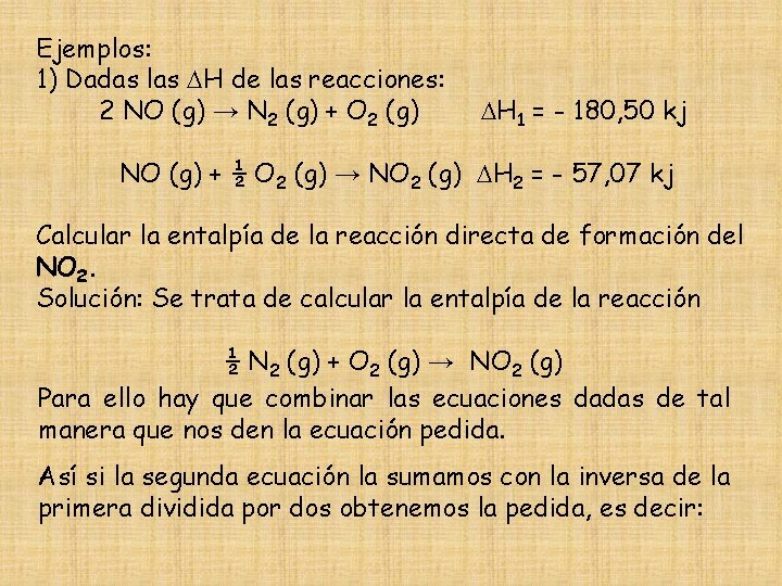 Ejemplos: 1) Dadas las H de las reacciones: 2 NO (g) → N 2