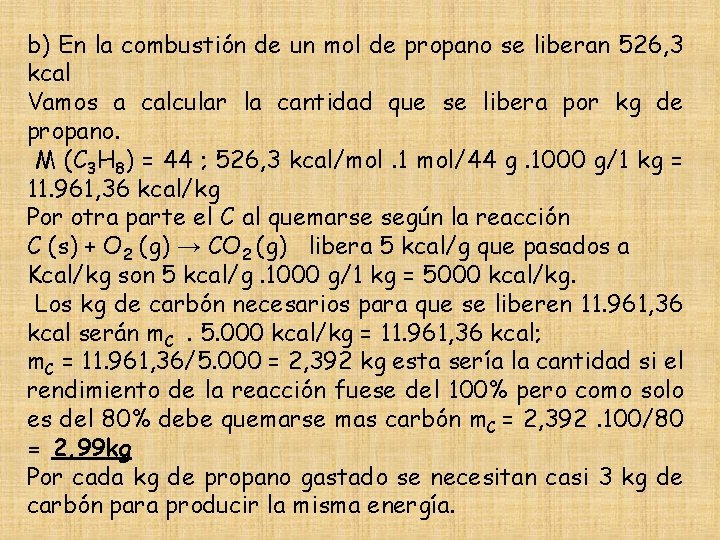 b) En la combustión de un mol de propano se liberan 526, 3 kcal