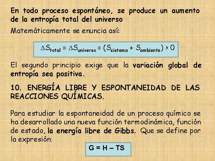 En todo proceso espontáneo, se produce un aumento de la entropía total del universo