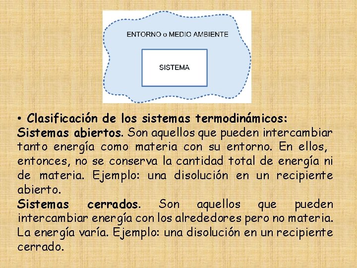  • Clasificación de los sistemas termodinámicos: Sistemas abiertos. Son aquellos que pueden intercambiar