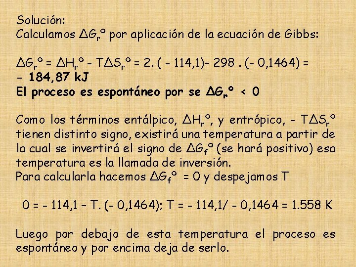 Solución: Calculamos ∆Grº por aplicación de la ecuación de Gibbs: ∆Grº = ∆Hrº -