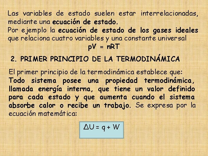 Las variables de estado suelen estar interrelacionadas, mediante una ecuación de estado. Por ejemplo