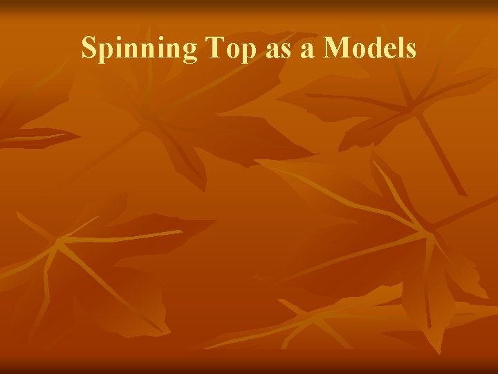 Spinning Top as a Models 