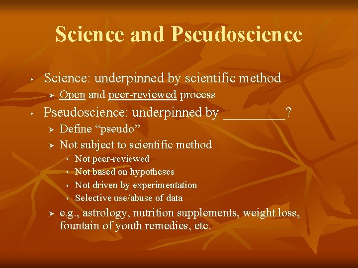 Science and Pseudoscience • Science: underpinned by scientific method Ø • Open and peer-reviewed