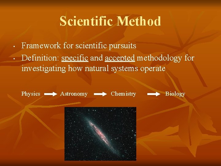 Scientific Method • • Framework for scientific pursuits Definition: specific and accepted methodology for