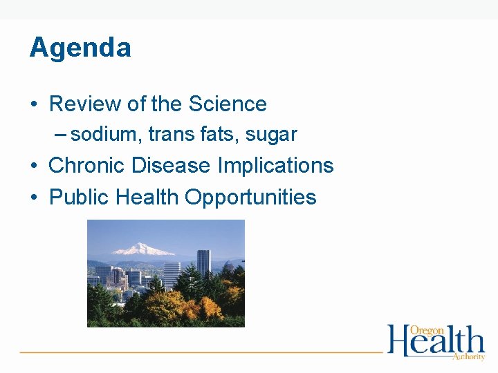 Agenda • Review of the Science – sodium, trans fats, sugar • Chronic Disease