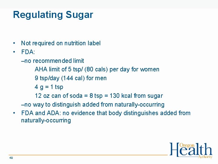 Regulating Sugar • Not required on nutrition label • FDA: –no recommended limit AHA