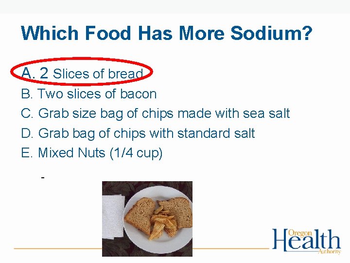 Which Food Has More Sodium? A. 2 Slices of bread B. Two slices of