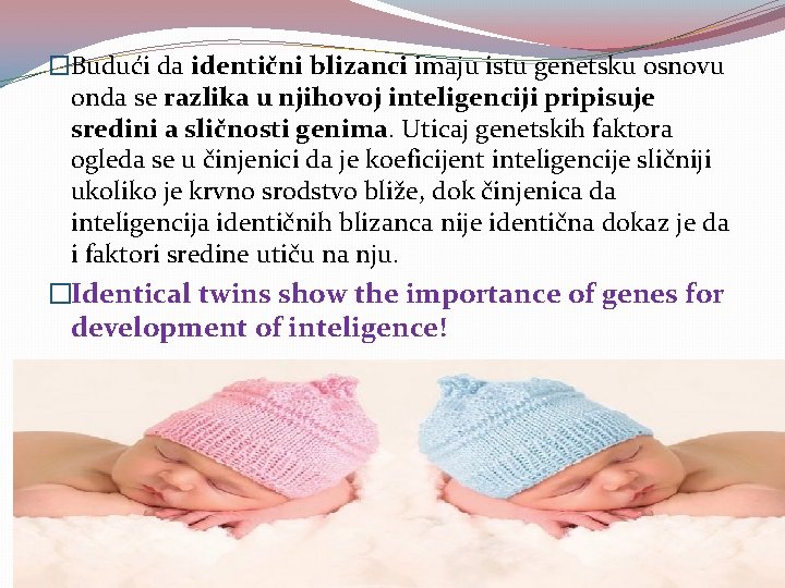 �Budući da identični blizanci imaju istu genetsku osnovu onda se razlika u njihovoj inteligenciji