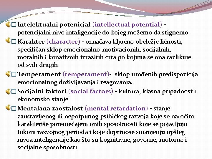 �Intelektualni potenicjal (intellectual potential) potencijalni nivo intaligencije do kojeg možemo da stignemo. �Karakter (character)