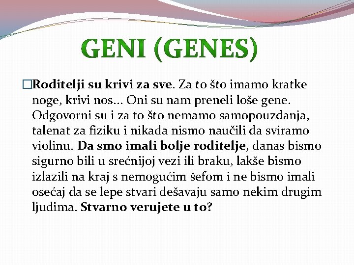 �Roditelji su krivi za sve. Za to što imamo kratke noge, krivi nos. .