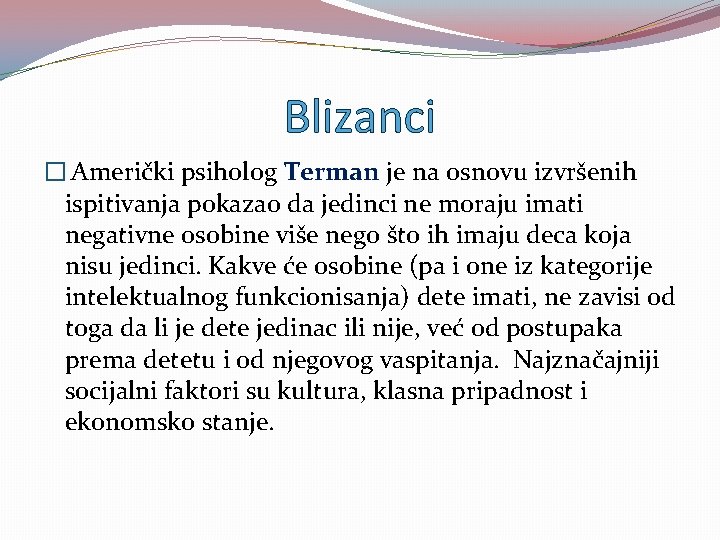 Blizanci � Američki psiholog Terman je na osnovu izvršenih ispitivanja pokazao da jedinci ne