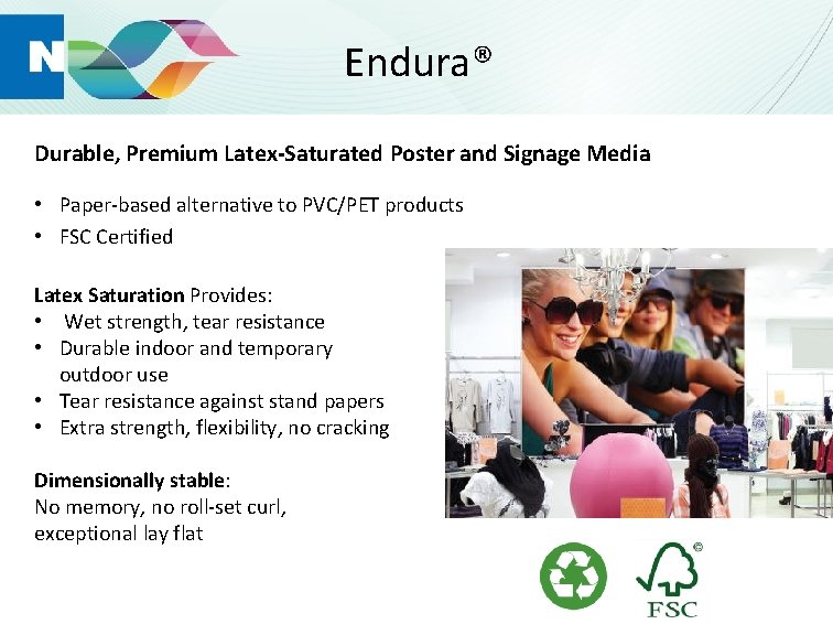 Endura® Durable, Premium Latex-Saturated Poster and Signage Media • Paper-based alternative to PVC/PET products