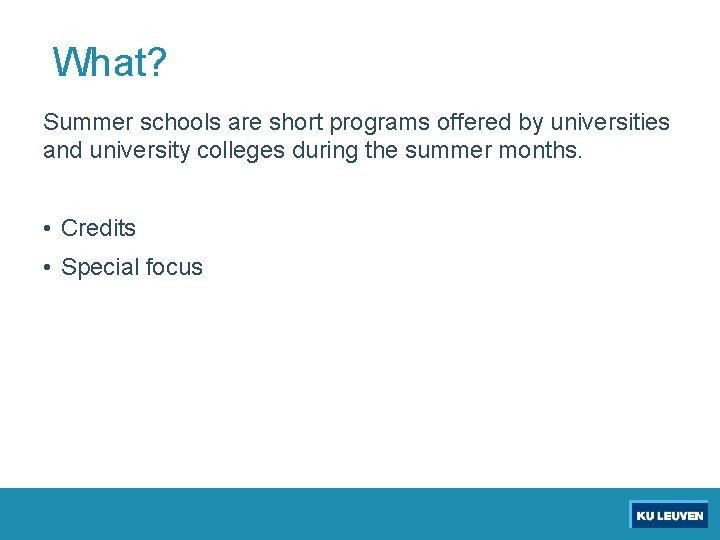 What? Summer schools are short programs offered by universities and university colleges during the