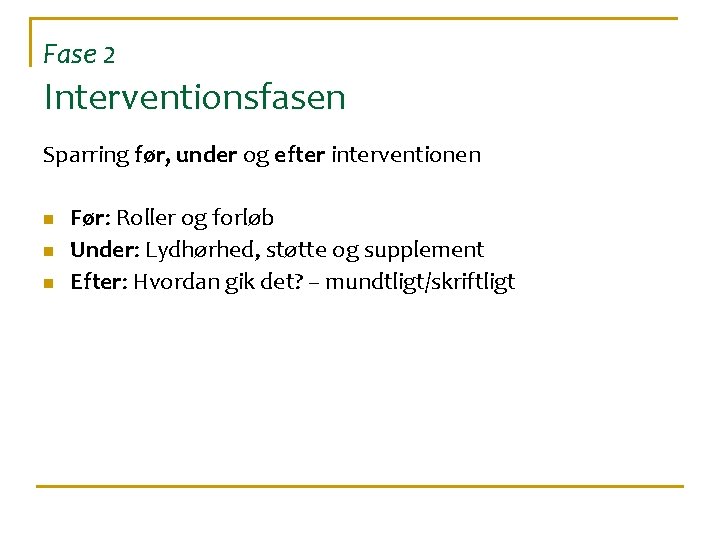 Fase 2 Interventionsfasen Sparring før, under og efter interventionen n Før: Roller og forløb