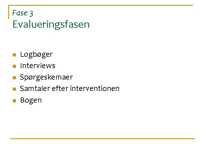 Fase 3 Evalueringsfasen n n Logbøger Interviews Spørgeskemaer Samtaler efter interventionen Bogen 
