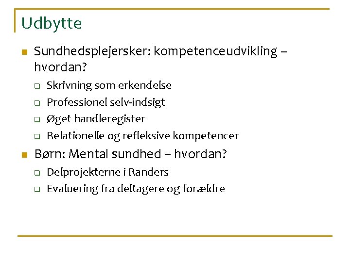 Udbytte n Sundhedsplejersker: kompetenceudvikling – hvordan? q q n Skrivning som erkendelse Professionel selv-indsigt