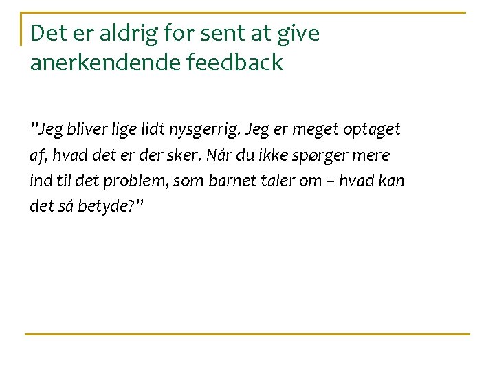 Det er aldrig for sent at give anerkendende feedback ”Jeg bliver lige lidt nysgerrig.