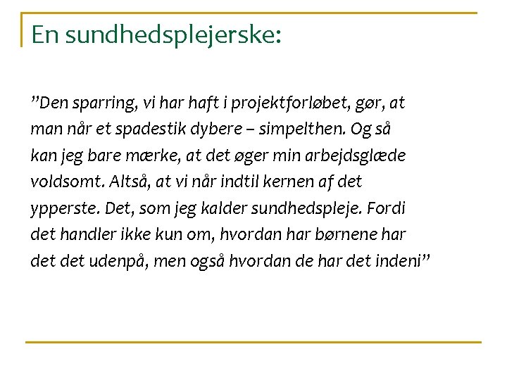 En sundhedsplejerske: ”Den sparring, vi har haft i projektforløbet, gør, at man når et