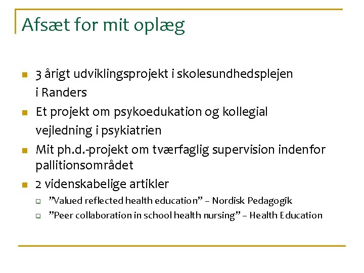 Afsæt for mit oplæg n n 3 årigt udviklingsprojekt i skolesundhedsplejen i Randers Et