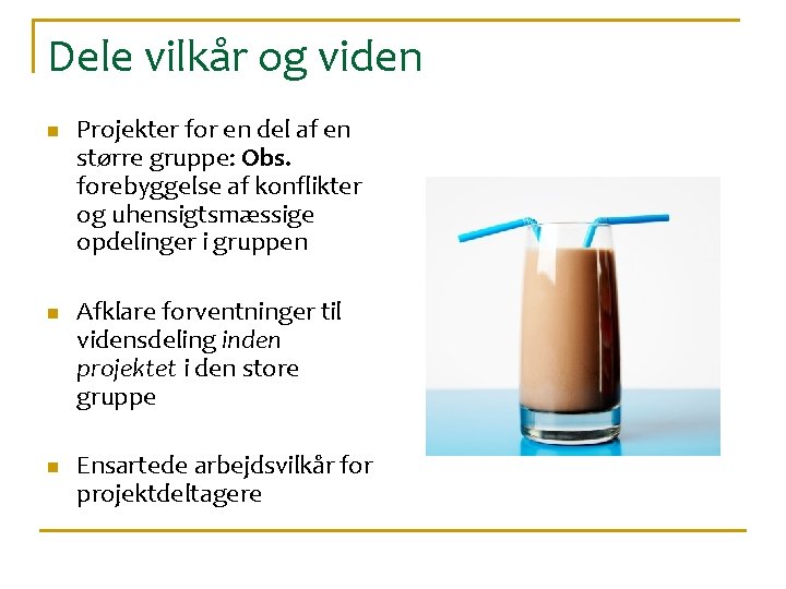 Dele vilkår og viden n Projekter for en del af en større gruppe: Obs.