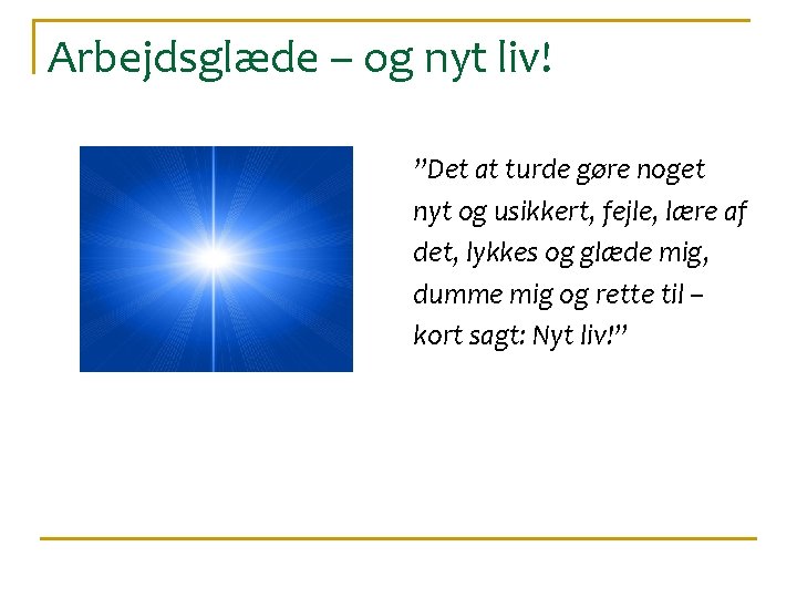 Arbejdsglæde – og nyt liv! ”Det at turde gøre noget nyt og usikkert, fejle,