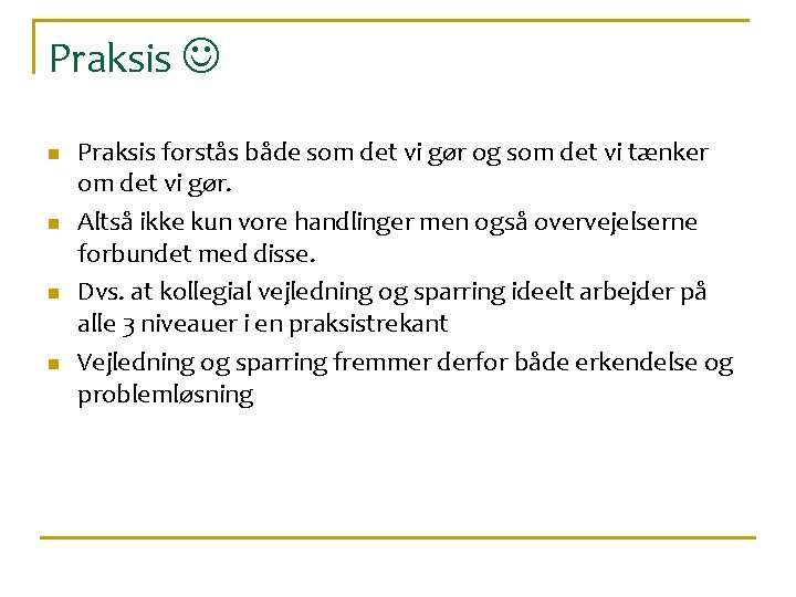 Praksis n n Praksis forstås både som det vi gør og som det vi