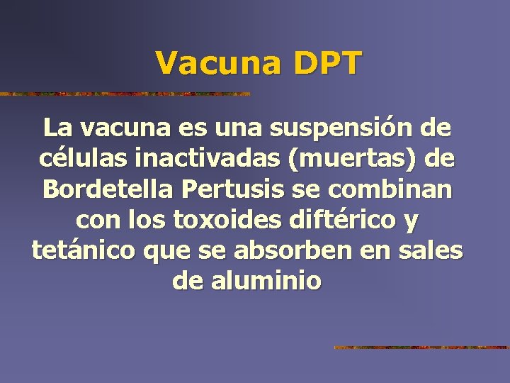 Vacuna DPT La vacuna es una suspensión de células inactivadas (muertas) de Bordetella Pertusis
