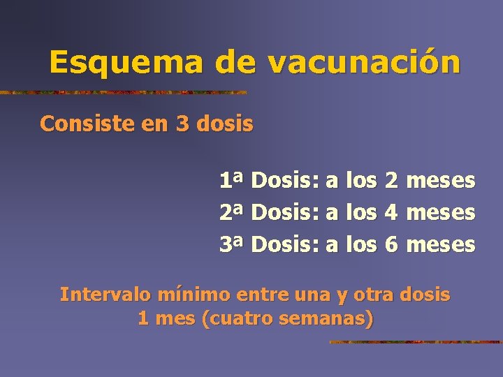 Esquema de vacunación Consiste en 3 dosis 1ª Dosis: a los 2 meses 2ª