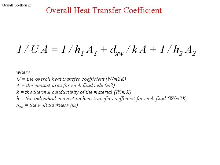 Overall Coefficient Overall Heat Transfer Coefficient 1 / U A = 1 / h