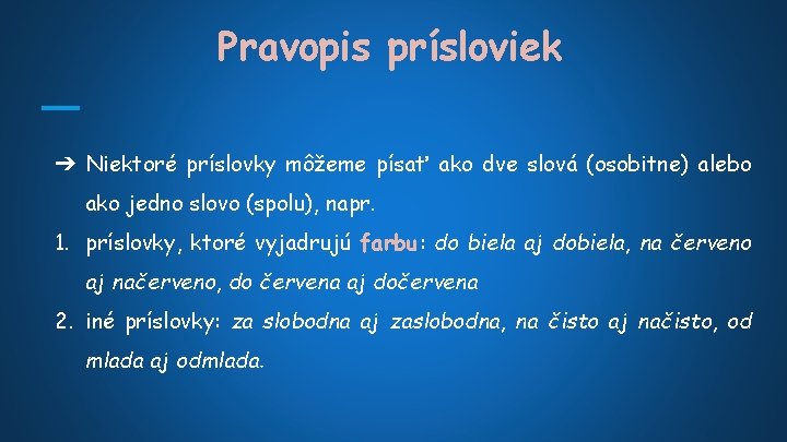 Pravopis prísloviek ➔ Niektoré príslovky môžeme písať ako dve slová (osobitne) alebo ako jedno