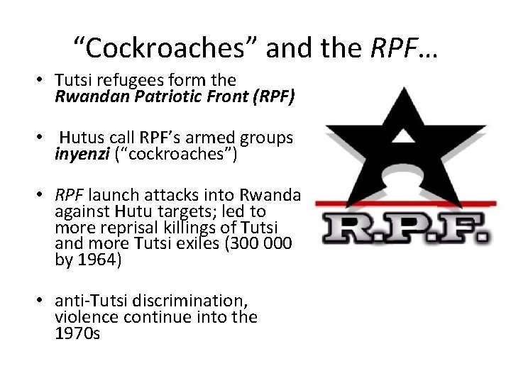 “Cockroaches” and the RPF… • Tutsi refugees form the Rwandan Patriotic Front (RPF) •