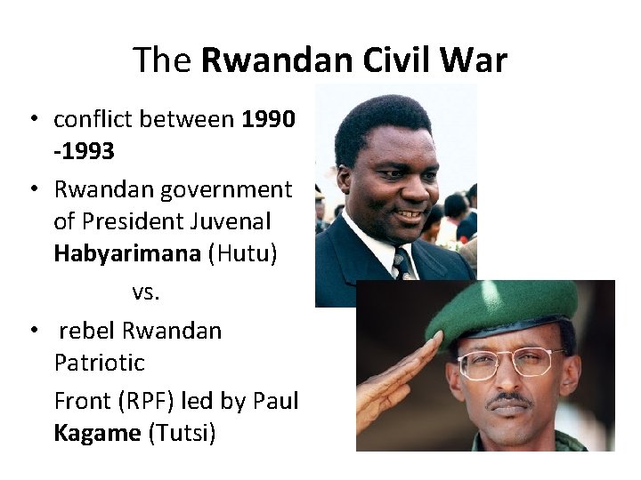 The Rwandan Civil War • conflict between 1990 -1993 • Rwandan government of President