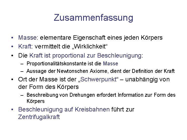 Zusammenfassung • Masse: elementare Eigenschaft eines jeden Körpers • Kraft: vermittelt die „Wirklichkeit“ •