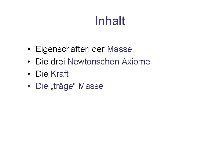 Inhalt • • Eigenschaften der Masse Die drei Newtonschen Axiome Die Kraft Die „träge“