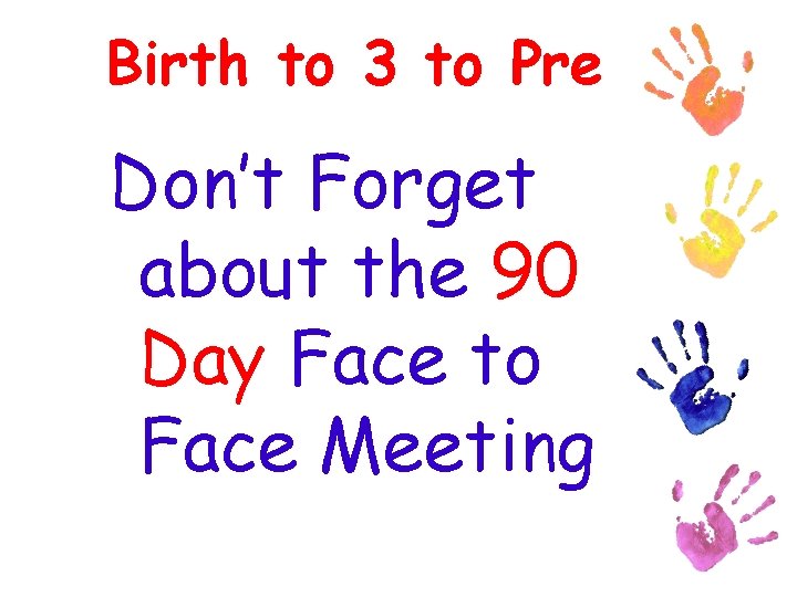 Birth to 3 to Pre Don’t Forget about the 90 Day Face to Face