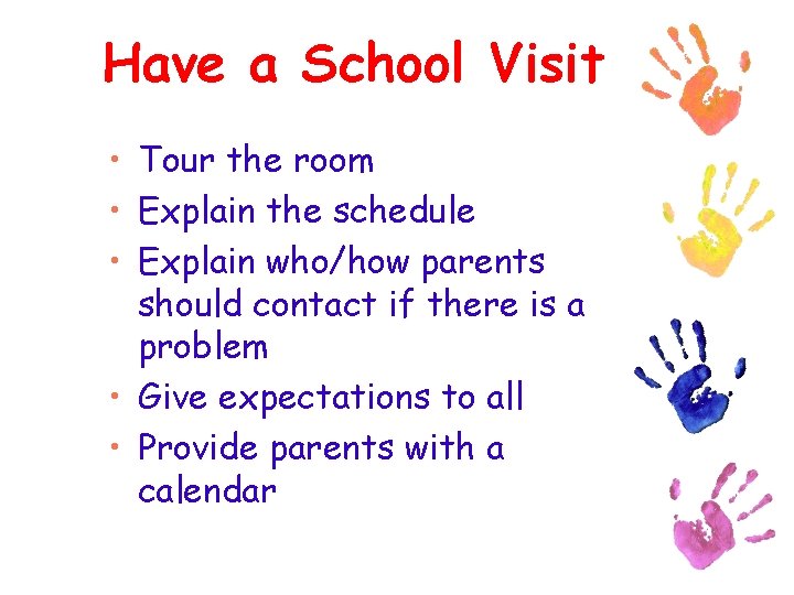 Have a School Visit • Tour the room • Explain the schedule • Explain