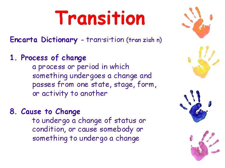 Transition Encarta Dictionary - tran·si·tion (tran zish n) 1. Process of change a process