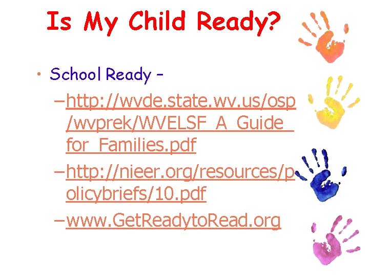 Is My Child Ready? • School Ready – – http: //wvde. state. wv. us/osp